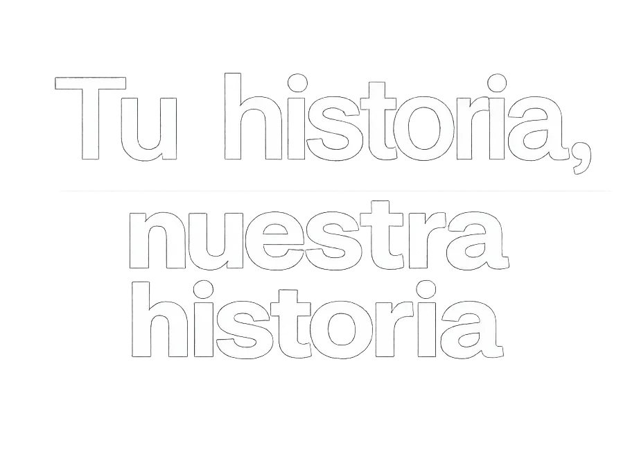 Tu historia, nuestra historia